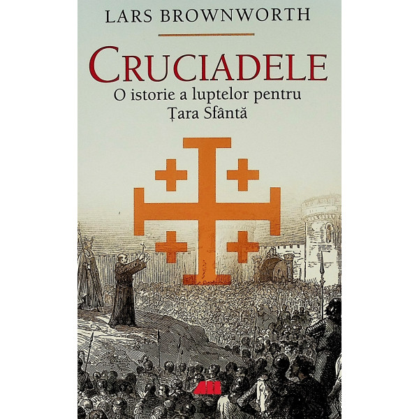 Cruciadele. O istorie a luptelor pentru Tara Sfanta