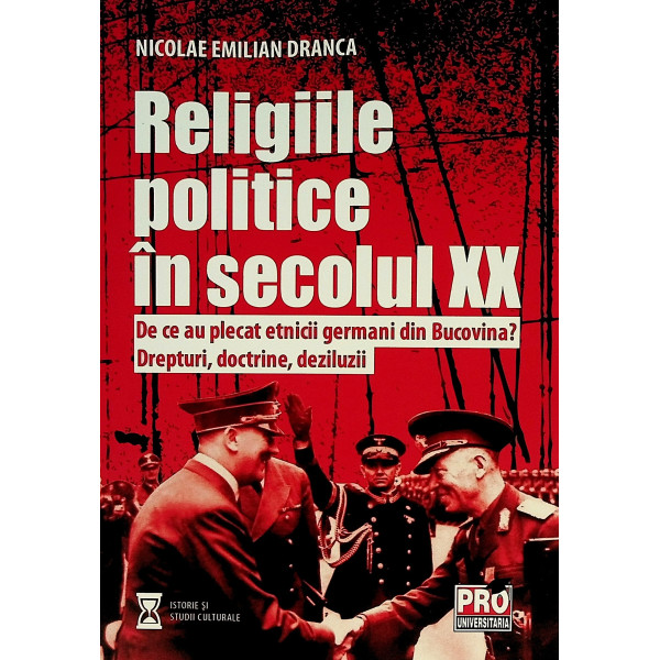 Religiile politice in secolul XX. De ce au plecat etnicii germani din Bucovina? Drepturi, doctrine, deziluzii