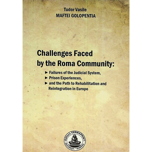 Challenges Faced by the Roma Community: Failures of the Judicial System, Prison Experiences and the Path to Rehabilitation and R
