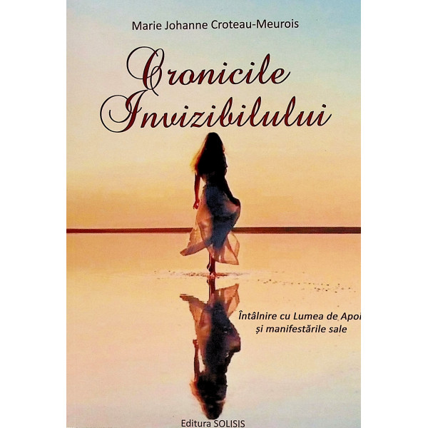 Cronicile invizibilului. Intalnire cu Lumea de Apoi si manifestarile sale