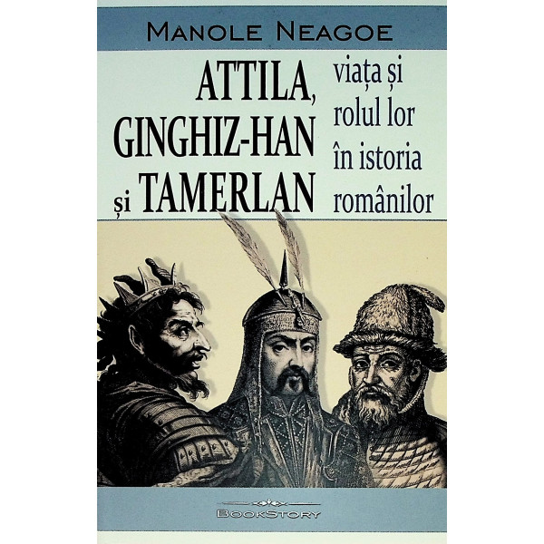 Attila, Ginghiz-Han si Tamerlan. Viata si rolul lor in istoria romanilor