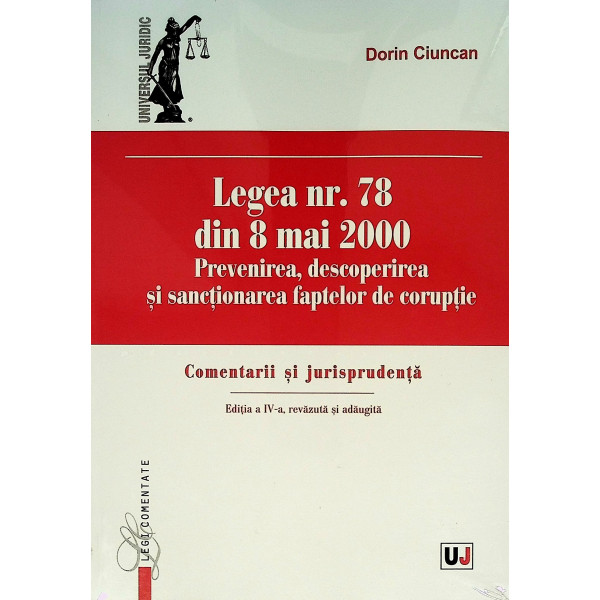 Legea nr. 78 din 8 mai 2000. Prevenirea, descoperirea si sanctionarea faptelor de coruptie. Comentarii si jurisprudenta