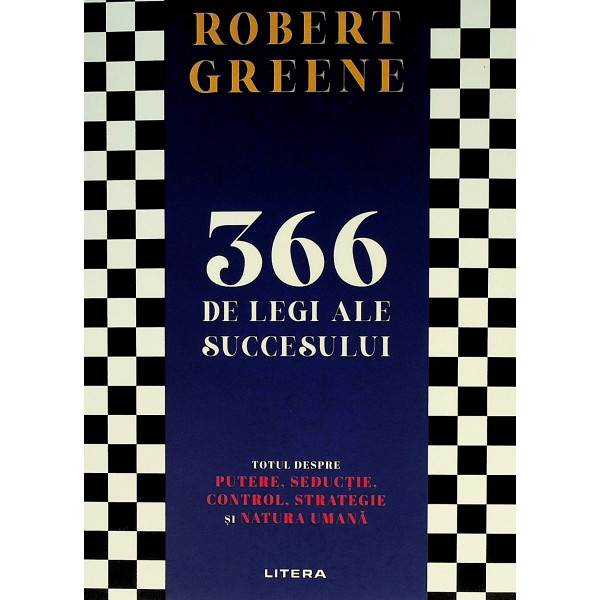 366 de legi ale succesului. Totul despre putere, seductie, control, strategie si natura umana