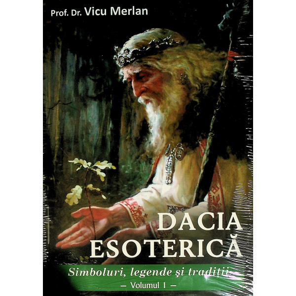 Dacia esoterica, vol. I-II - Simboluri, legende si traditii
