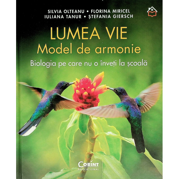 Lumea vie. Model de armonie. Biologia pe care nu o inveti la scoala.