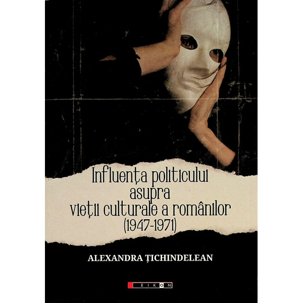 Influenta politicului asupra vietii culturale a romanilor (1947-1971)