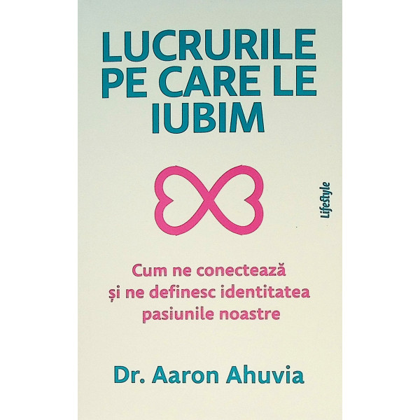 Lucrurile pe care le iubim. Cum ne conecteaza si ne definesc identitatea pasiunile noastre