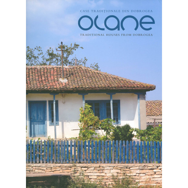 Case traditionale din Dobrogea - Olane. Editie bilingva