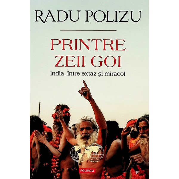 Printre zeii goi. India, intre extaz si miracol