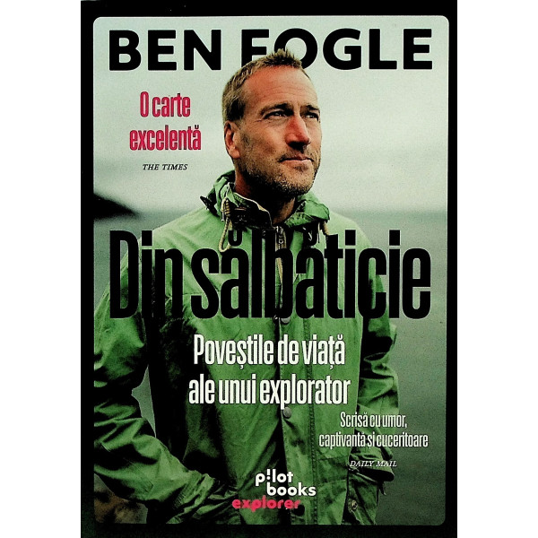 Din salbaticie. Povestile de viata ale unui explorator