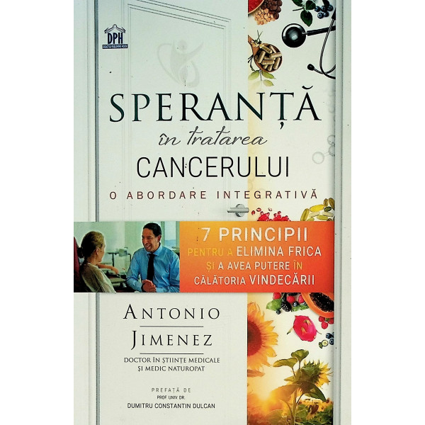 Speranta in tratarea cancerului. O abordare integrativa. 7 principii pentru a elimina frica si a avea putere in calatoria vindca