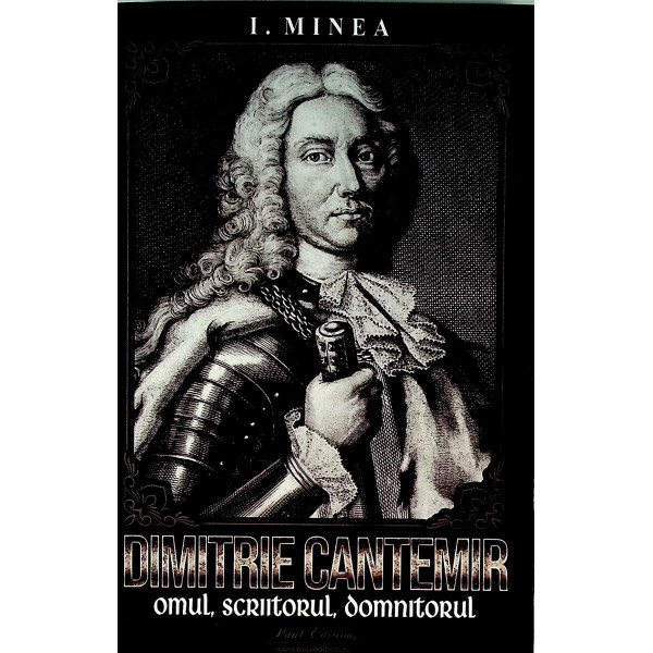 Dimitrie Cantemir. Omul, scriitorul, domnitorul