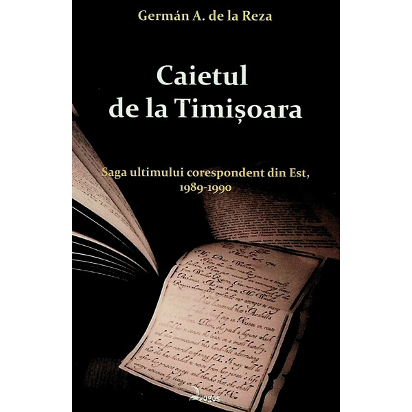 Caietul de la Timisoara. Saga ultimului corespondent din Est, 1989-1990