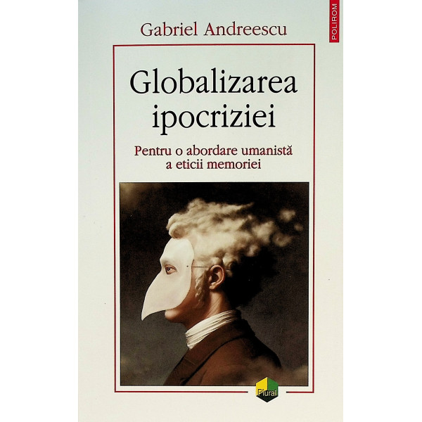 Globalizarea ipocriziei. pentru o abordare umanista a eticii memoriei
