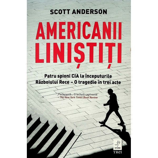 Americanii linistiti. patru spioni CIA la inceputurile Razboiului Rece - O tragedie in trei acte