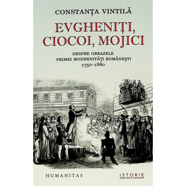 Evgheniti, ciocoi, mojici. Despre obrazele primei modernitati romanesti, 1750-1860