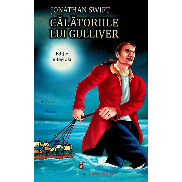 Calatoriile lui Gulliver. Editie integrala