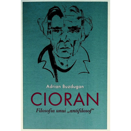 Cioran. Filosofia unui...