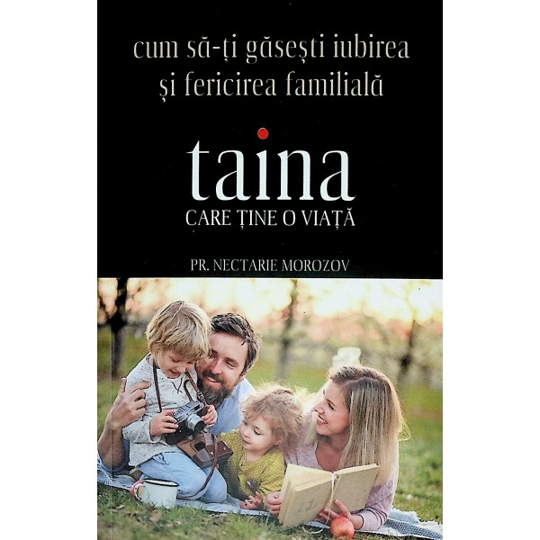 Taina care tine o viata. Cum sa-ti gasesti iubirea si fericirea familiala
