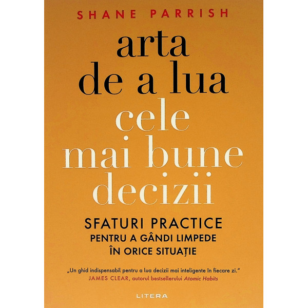 Arta de a lua cele mai bune decizii. Sfaturi practice pentru a gandi limpede in orice situatie