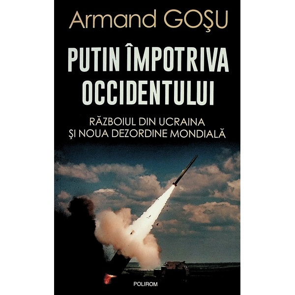 Putin impotriva Occidentului. razboiul din Ucraina si noua dezordine mondiala