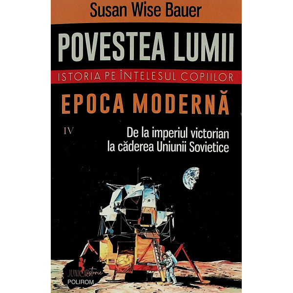 Povestea lumii, vol. IV - Epoca moderna. De la imperiul victorian la caderea Uniunii Sovietice. Istoria pe intelesul copiilor