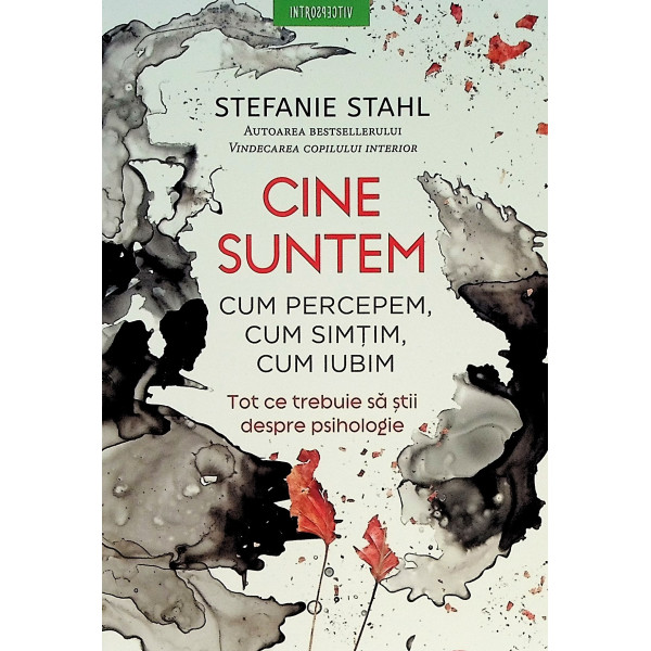 Cine suntem. Cum percepem, cum simtim, cum iubim. Tot ce trebuie sa stii despre psihologie