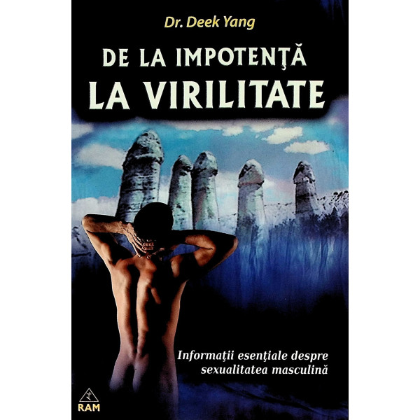 De la impotenta la virilitate. Informatii esentiale despre sexualitatea masculina