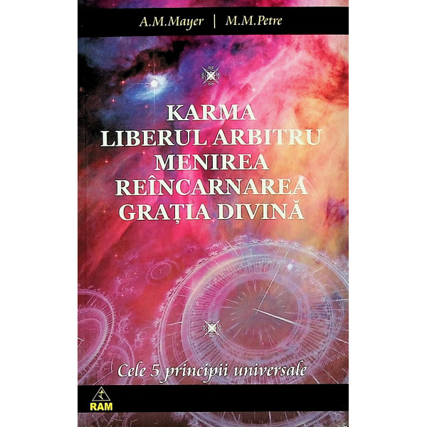 Karma. Liberul arbitru. Menirea. Reincarnarea. Gratia divina - Cele 5 principii universale