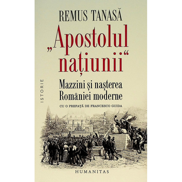 Apostolul natiunii. Mazzini si nasterea Romaniei moderne