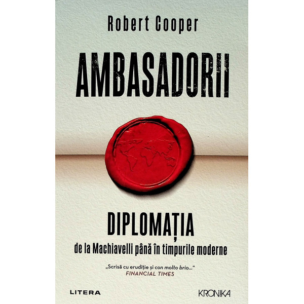 Ambasadorii - Diplomatia de la Machiavelli pana in timpurile moderne