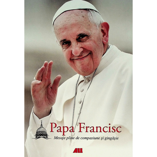 Papa Francisc - Mesaje pline de compasdiune si gingasie