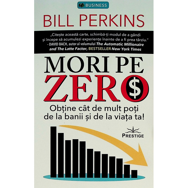 Mori pe zero. Obtine cat de mult poti de la banii si de la viata ta!