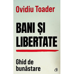 Bani si libertate. Ghid de...