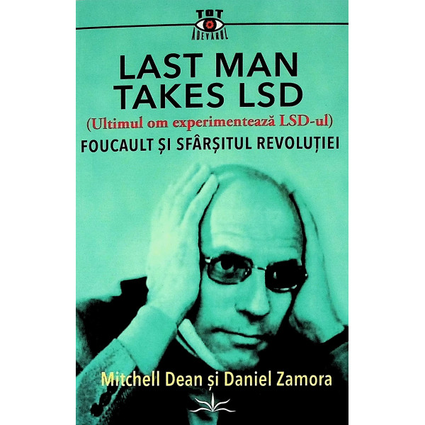 (Ultimul om experimenteaza LSD-ul). Focault si sfarsitul revolutiei