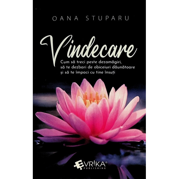 Vindecare. Cum sa treci peste dezamagiri, sa te dezbari de obiceiuri daunatoare si sa te impaci cu tine insuti