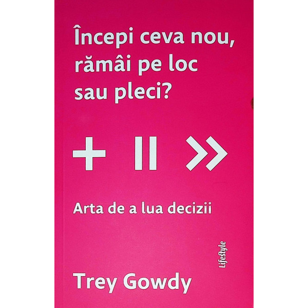 Incepi ceva nou, ramai pe loc sau pleci? Arta de a lua decizii