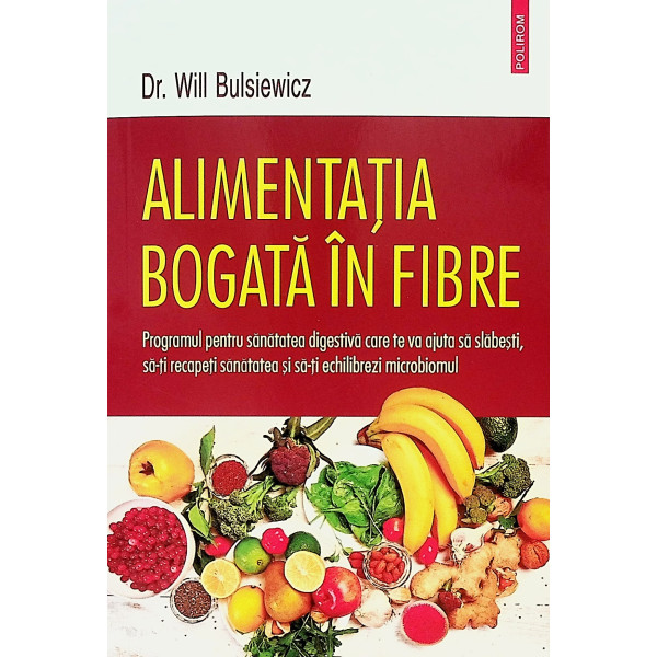 Alimentatia bogata in fibre. Programul pentru sanatatea digestiva care te va ajuta sa slabesti, sa-ti recapeti sanatatea si sa-t