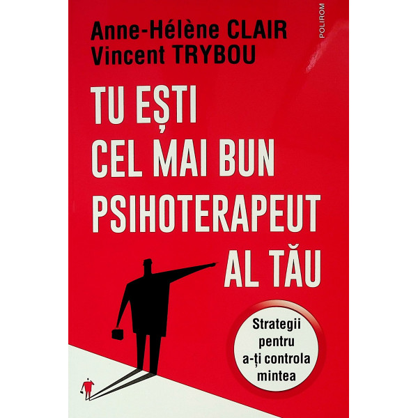 Tu esti cel mai bun psihoterapeut al tau. Strategii pentru a-ti controla mintea