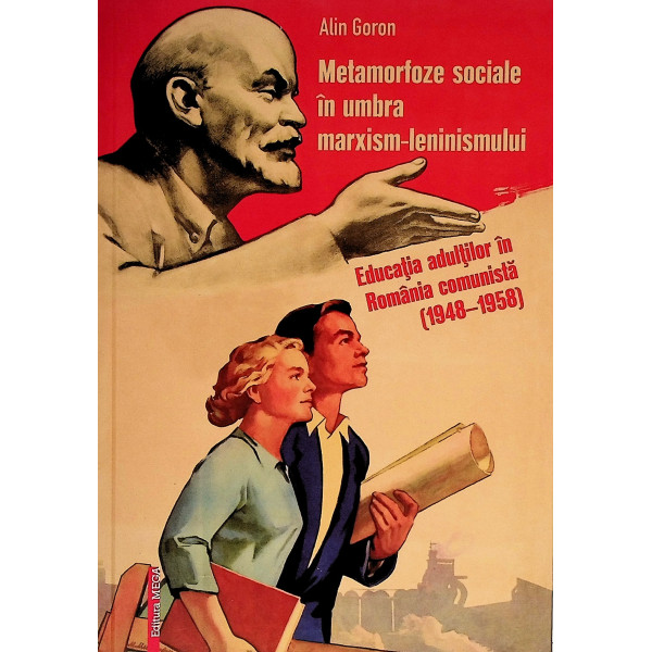 Metamorfoze sociale in umbra marxism-leninismului. Educatia adultilor in romania comunista (1948-1958)