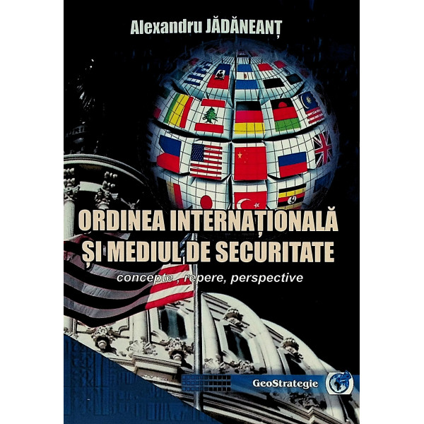 Ordinea internationala si mediul de securitate. Concepte, repere, perspective