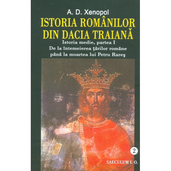 Istoria romanilor din Dacia Traiana, vol. II - Istorie medie, partea I. De la intemeierea tarilor romane pana la moartea lui Pet