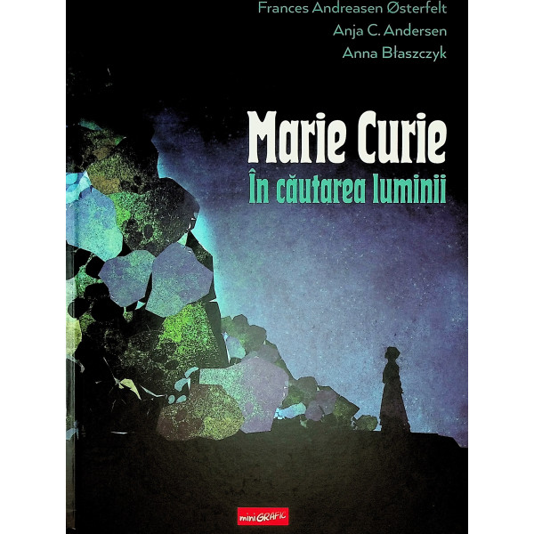 Maria Curie. In cautarea luminii