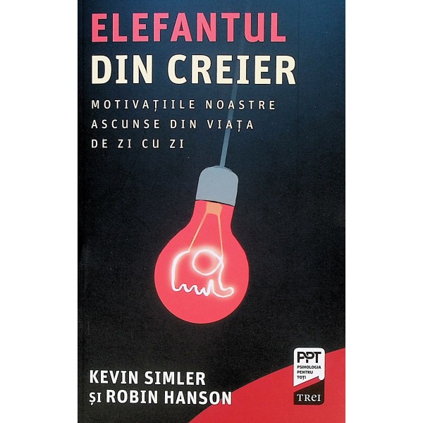 Elefantul din creier. Motivatiile noastre ascunse din viata de zi cu zi