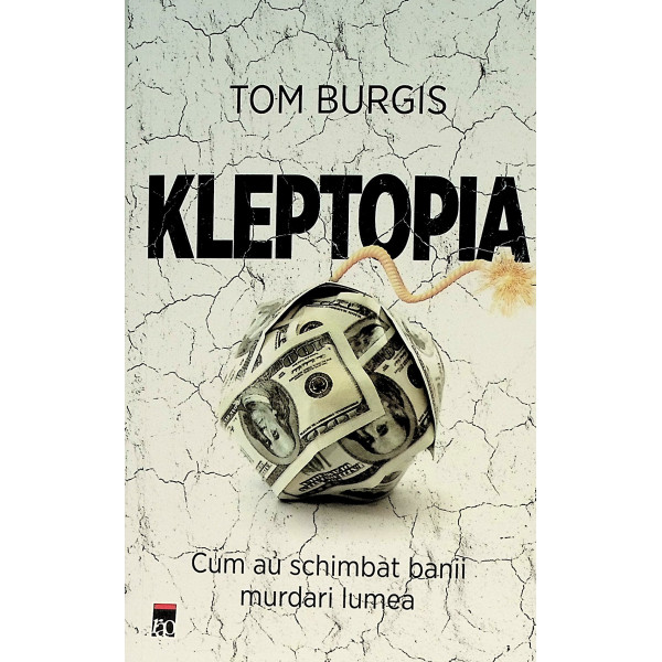 Kleptopia Cum au schimbat banii murdari lumea