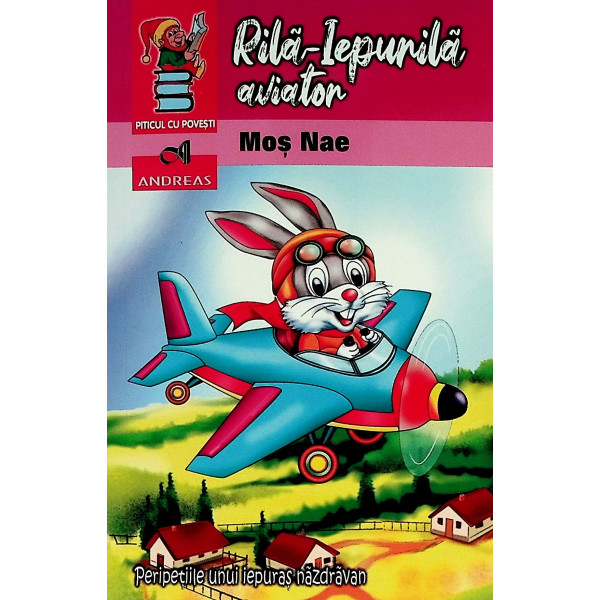 Rila-Iepurila aviator. Peripetiile unui iepuras nazdravan