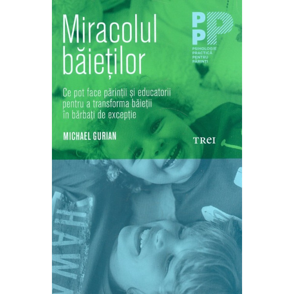 Miracolul baietilor. Ce pot face parintii si educatorii pentru a transforma baietii in barbati de exceptie