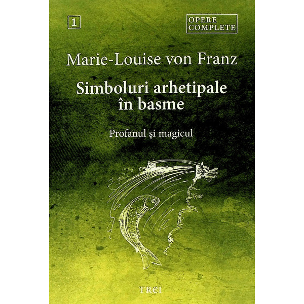 Opere complete, vol. I - Simboluri arhetipale in basme