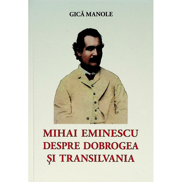 Mihai Eminescu despre Dobrogea si Transilvania