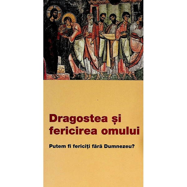 Dragostea si fericirea omului. Putem fi fericiti fara Dumnezeu?